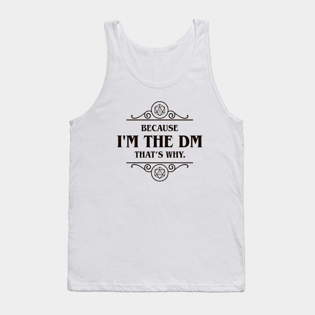 I'm the DM That's Why Tabletop RPG Addict Tank Top by pixeptional